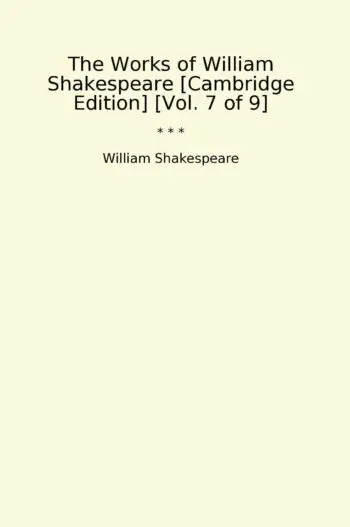 The Works of William Shakespeare [Cambridge Edition] [Vol. 7 of 9]