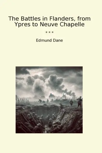 The Battles in Flanders, from Ypres to Neuve Chapelle