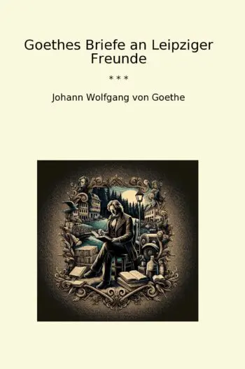 Goethes Briefe an Leipziger Freunde