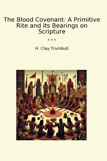 The Blood Covenant: A Primitive Rite and its Bearings on Scripture