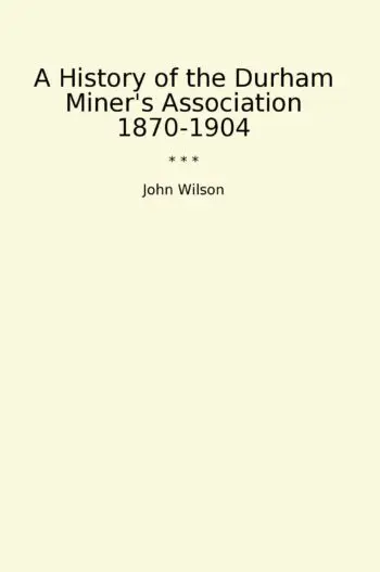 A History of the Durham Miner's Association 1870-1904