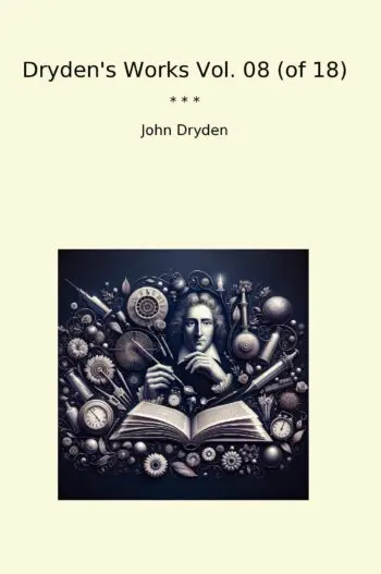 Dryden's Works Vol. 08 (of 18)