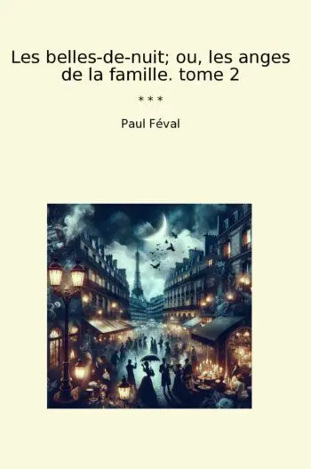 Les belles-de-nuit; ou, les anges de la famille. tome 2