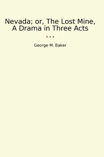 Nevada; or, The Lost Mine, A Drama in Three Acts