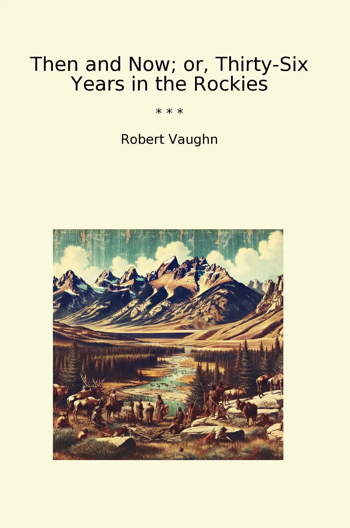 Then and Now; or, Thirty-Six Years in the Rockies
