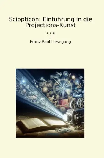Sciopticon: Einführung in die Projections-Kunst