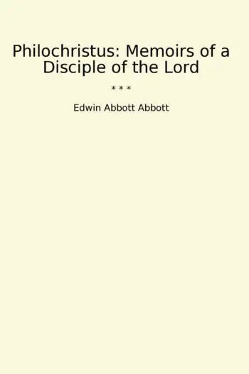 Philochristus: Memoirs of a Disciple of the Lord