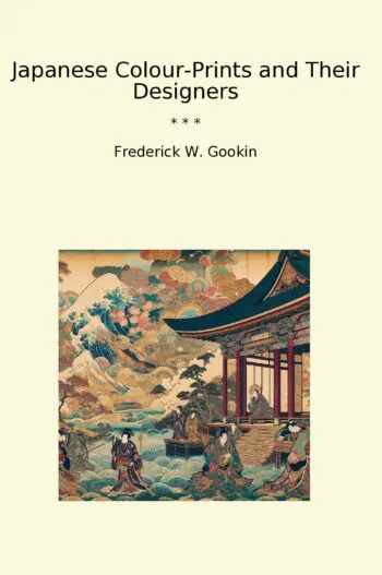Japanese Colour-Prints and Their Designers