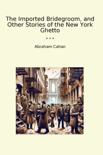 The Imported Bridegroom, and Other Stories of the New York Ghetto