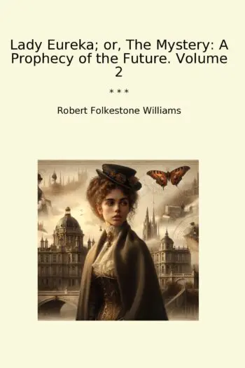 Lady Eureka; or, The Mystery: A Prophecy of the Future. Volume 2