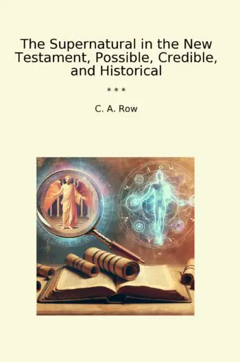 The Supernatural in the New Testament, Possible, Credible, and Historical