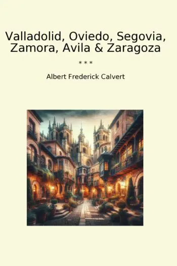 Valladolid, Oviedo, Segovia, Zamora, Avila & Zaragoza
