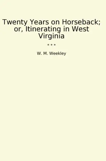 Twenty Years on Horseback; or, Itinerating in West Virginia