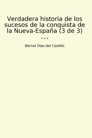 Verdadera historia de los sucesos de la conquista de la Nueva-España (3 de 3)