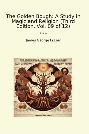The Golden Bough: A Study in Magic and Religion (Third Edition, Vol. 09 of 12)