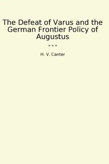 The Defeat of Varus and the German Frontier Policy of Augustus