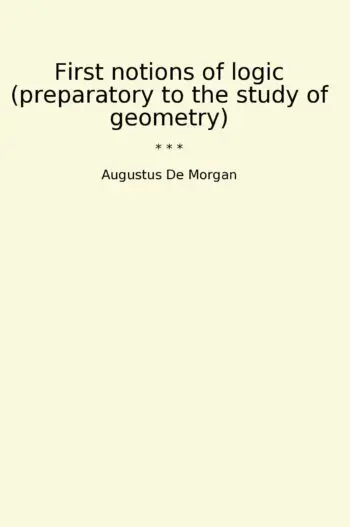 First notions of logic (preparatory to the study of geometry)