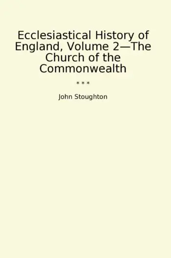 Ecclesiastical History of England, Volume 2—The Church of the Commonwealth