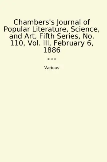 Chambers's Journal of Popular Literature, Science, and Art, Fifth Series, No. 110, Vol. III, February 6, 1886