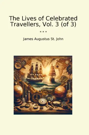 The Lives of Celebrated Travellers, Vol. 3 (of 3)