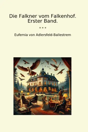 Die Falkner vom Falkenhof. Erster Band.