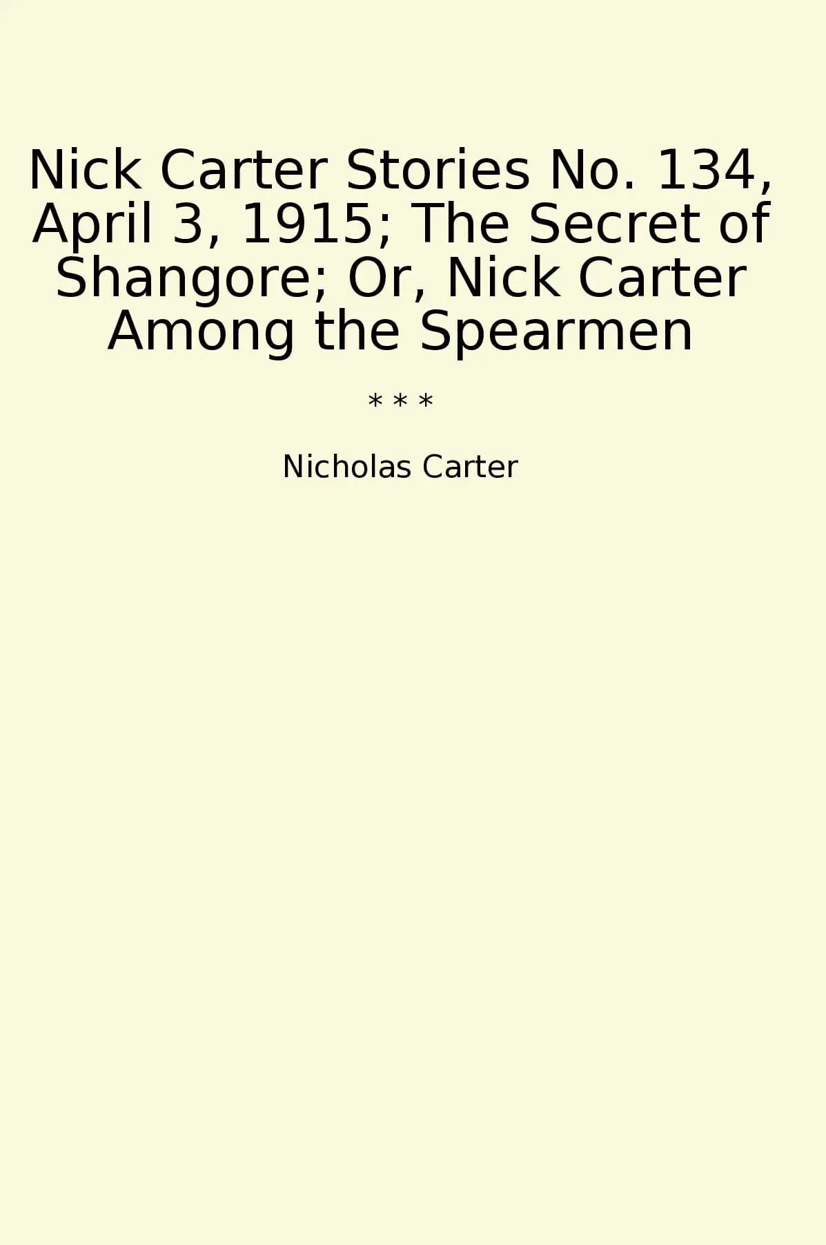 Nick Carter Stories No. 134, April 3, 1915; The Secret of Shangore; Or, Nick Carter Among the Spearmen