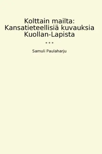 Kolttain mailta: Kansatieteellisiä kuvauksia Kuollan-Lapista