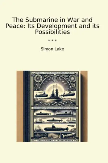 The Submarine in War and Peace: Its Development and its Possibilities