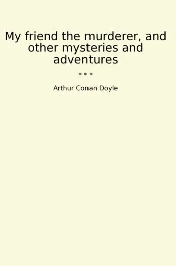 My friend the murderer, and other mysteries and adventures