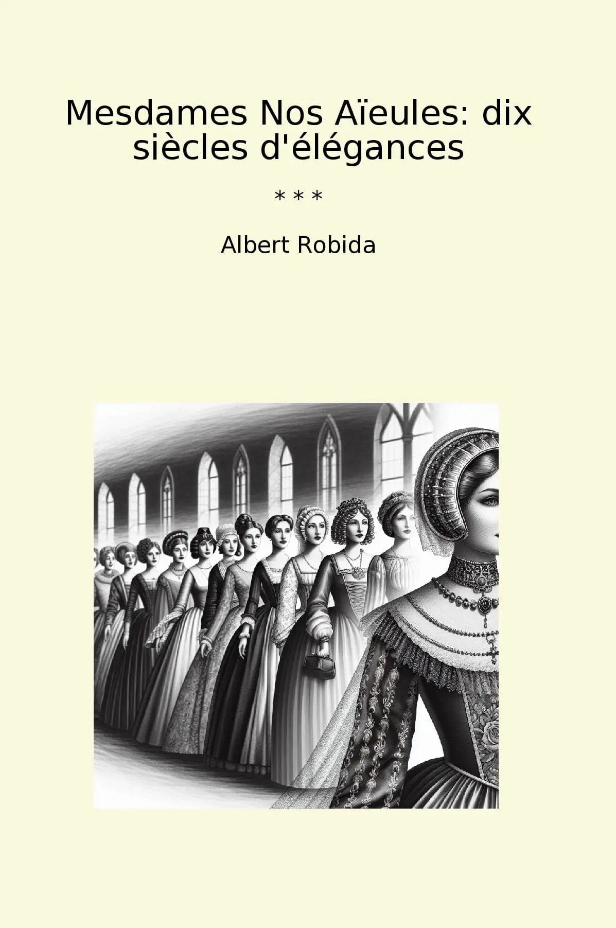 Mesdames Nos Aïeules: dix siècles d'élégances
