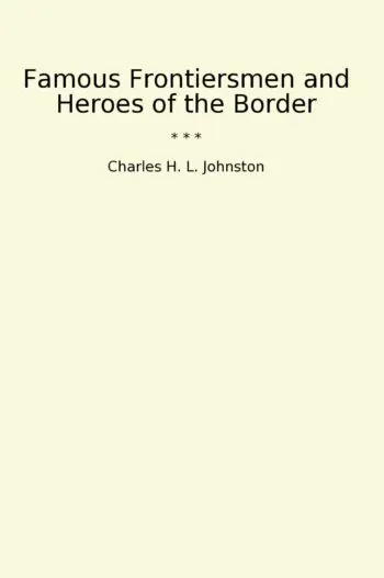 Famous Frontiersmen and Heroes of the Border
