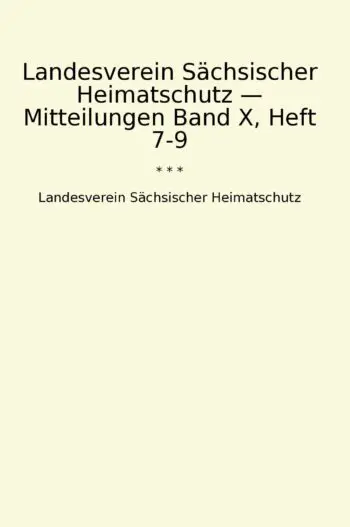 Landesverein Sächsischer Heimatschutz — Mitteilungen Band X, Heft 7-9