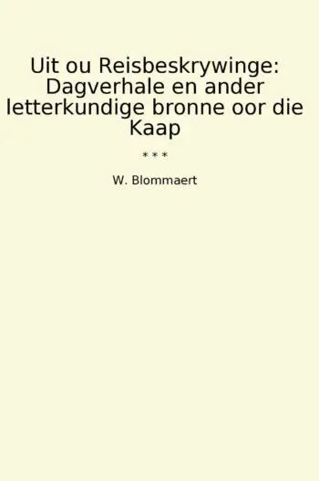 Uit ou Reisbeskrywinge: Dagverhale en ander letterkundige bronne oor die Kaap