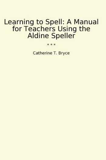 Learning to Spell: A Manual for Teachers Using the Aldine Speller