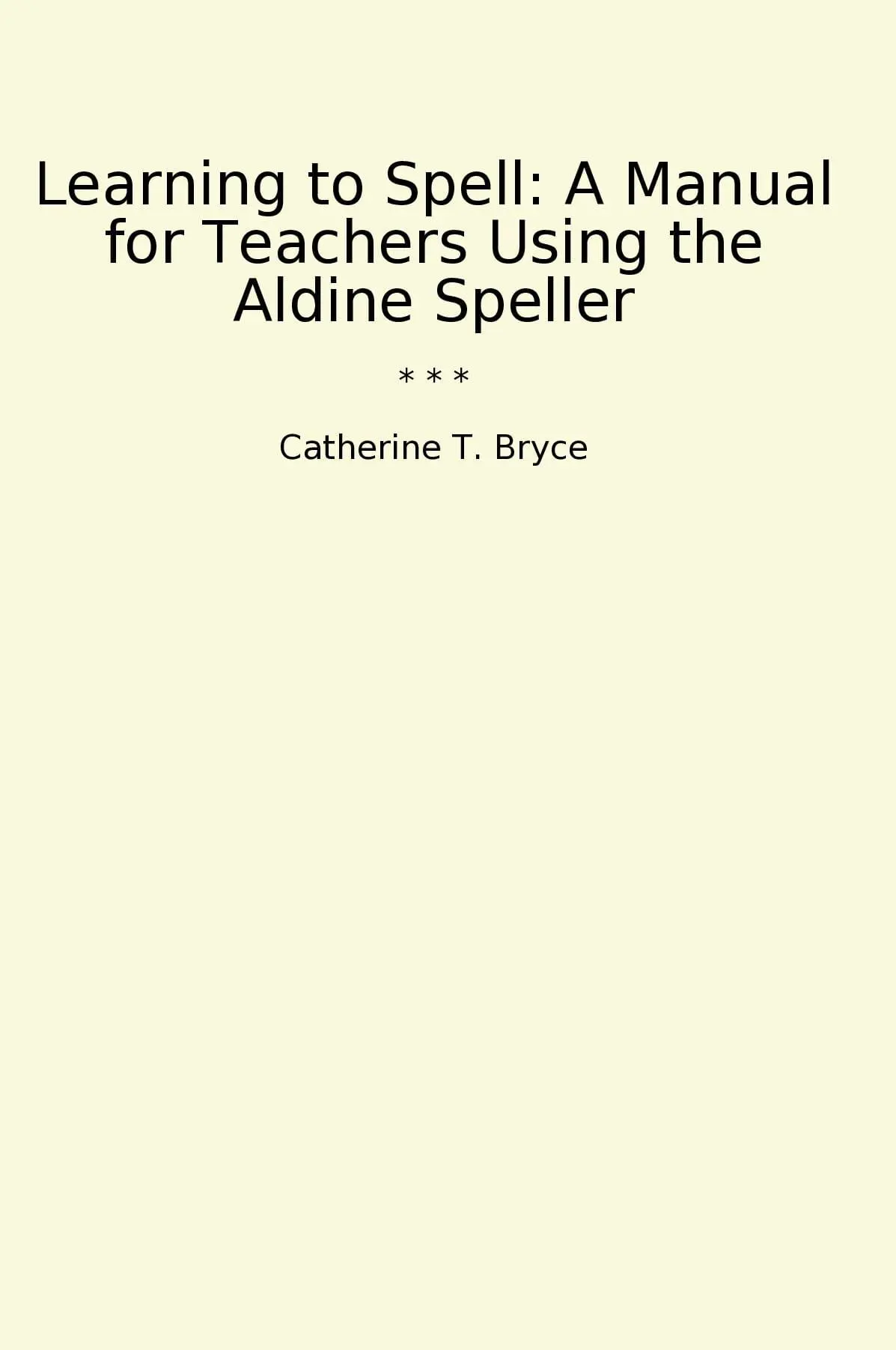 Learning to Spell: A Manual for Teachers Using the Aldine Speller