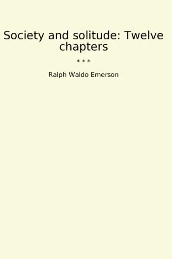 Society and solitude: Twelve chapters