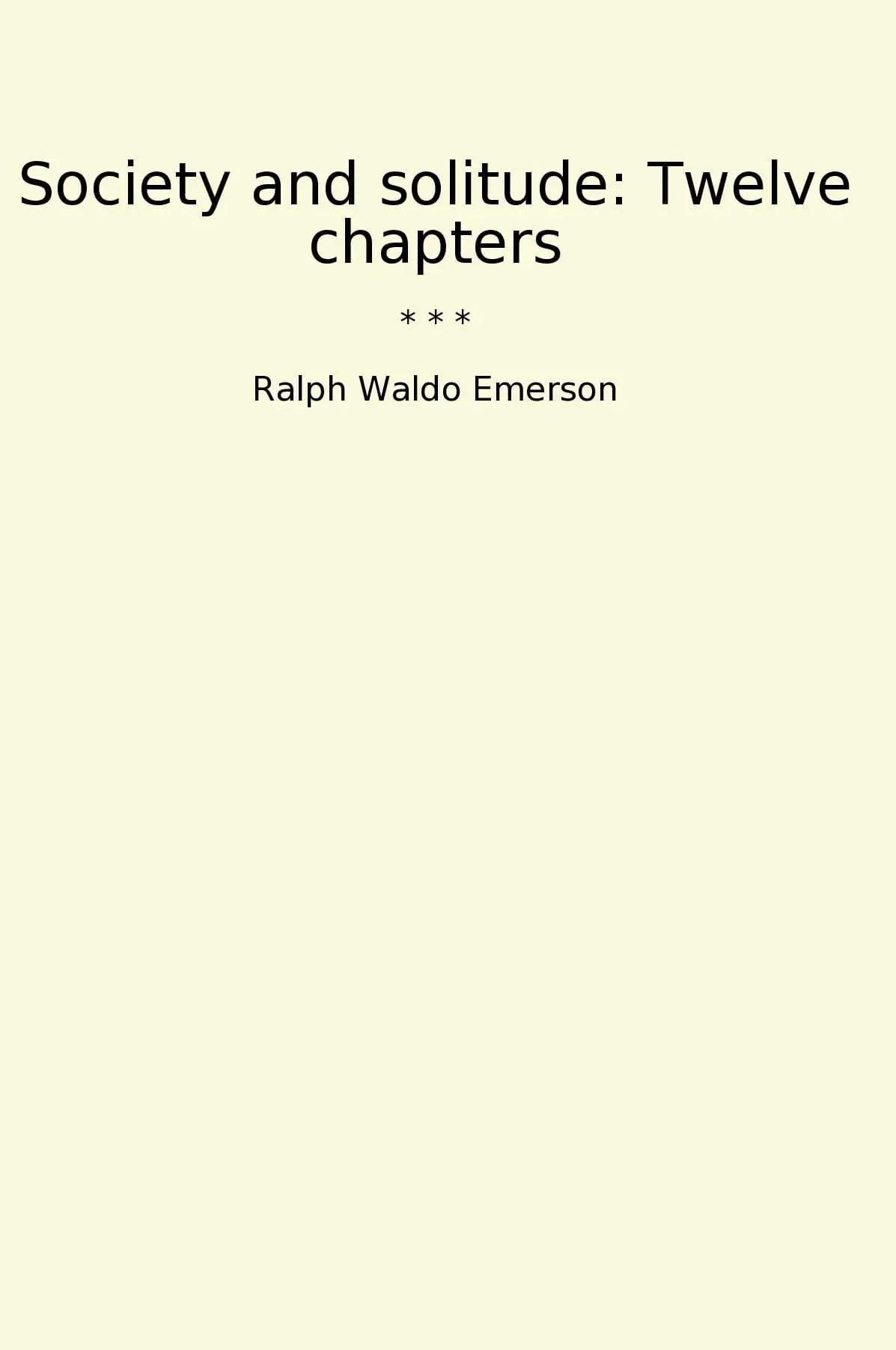 Society and solitude: Twelve chapters