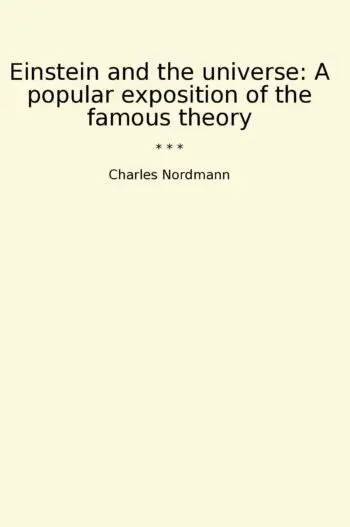 Einstein and the universe: A popular exposition of the famous theory
