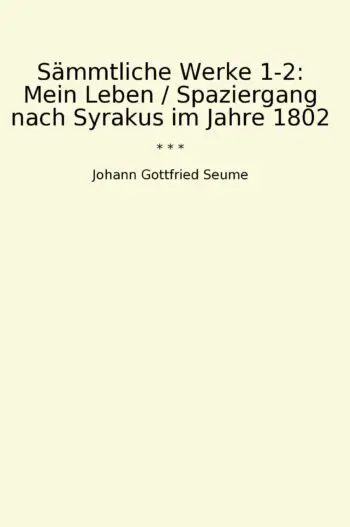Sämmtliche Werke 1-2: Mein Leben / Spaziergang nach Syrakus im Jahre 1802