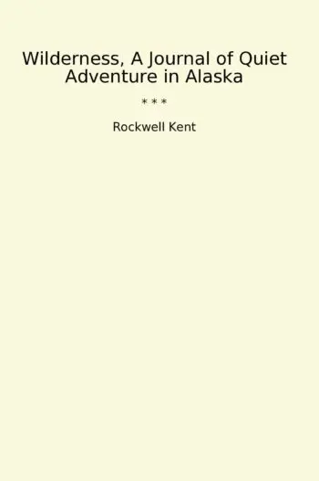 Wilderness, A Journal of Quiet Adventure in Alaska