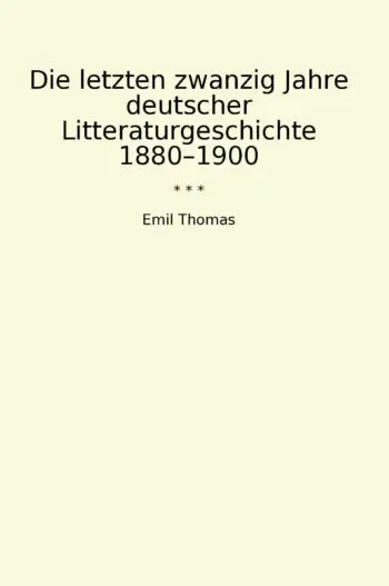Die letzten zwanzig Jahre deutscher Litteraturgeschichte 1880–1900