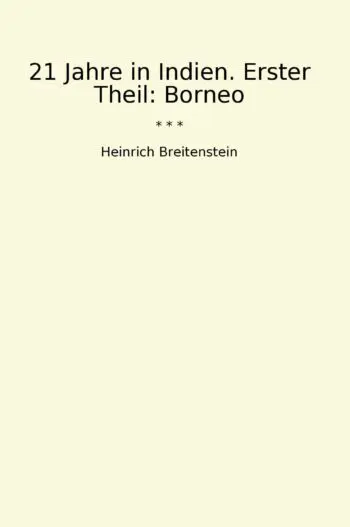 21 Jahre in Indien. Erster Theil: Borneo