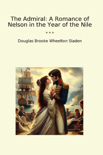 The Admiral: A Romance of Nelson in the Year of the Nile
