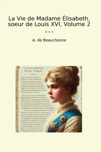 La Vie de Madame Élisabeth, soeur de Louis XVI, Volume 2