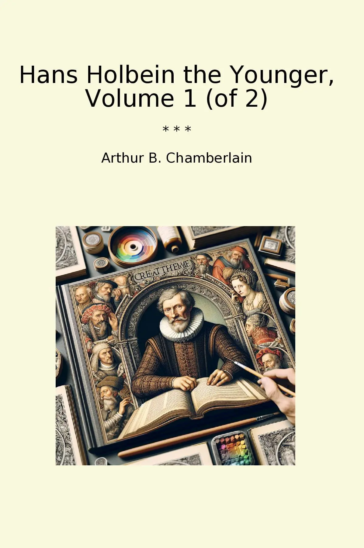 Hans Holbein the Younger, Volume 1 (of 2)