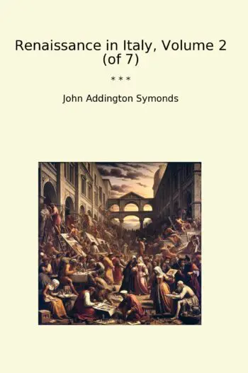 Renaissance in Italy, Volume 2 (of 7)