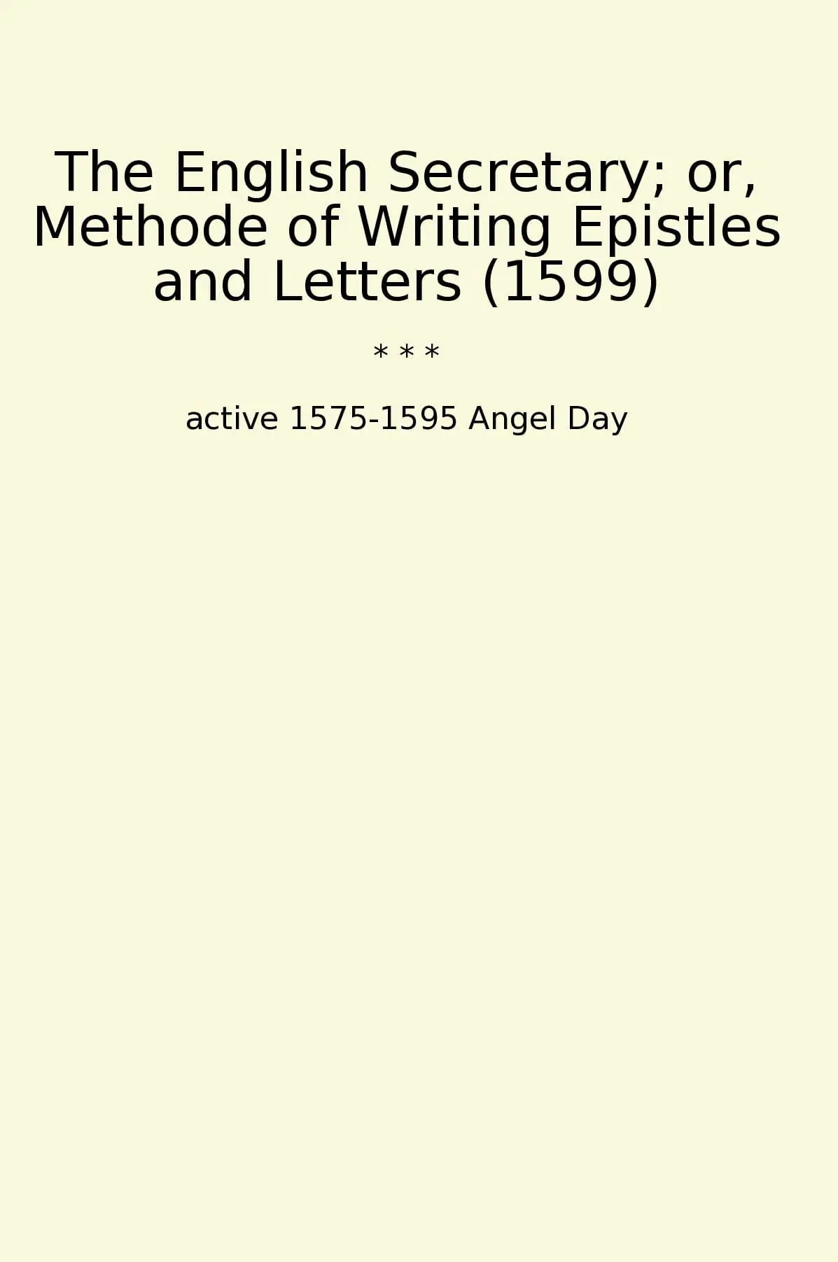 The English Secretary; or, Methode of Writing Epistles and Letters (1599)