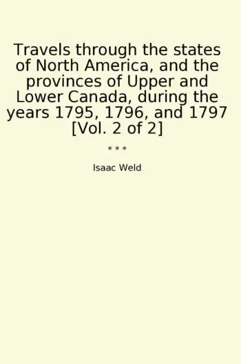 Travels through the states of North America, and the provinces of Upper and Lower Canada, during the years 1795, 1796, and 1797 [Vol. 2 of 2]