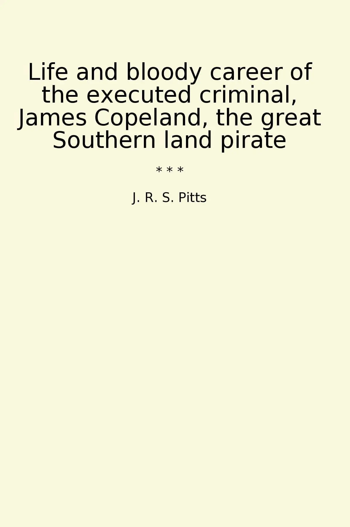 Life and bloody career of the executed criminal, James Copeland, the great Southern land pirate