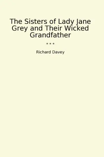 The Sisters of Lady Jane Grey and Their Wicked Grandfather